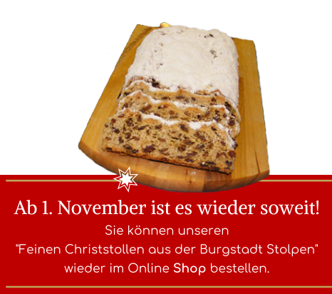 Ab 1. November ist es wieder soweit! Sie knnen unseren "Feinen Christstollen aus der Burgstadt Stolpen" wieder im Online Shop bestellen.